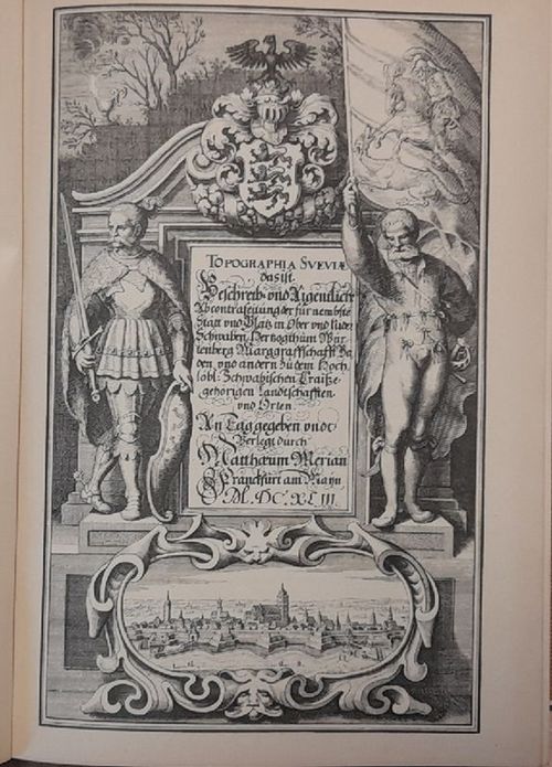 Merian, Matthäus  Topographia Sueviae (Schwaben 1643) (das ist Beschreib. und Aigentliche Abcontrafeitung der fürnembsten Stätt und Plätz in Ober und Nider Schwaben, Herzogthum Würtenberg, Marggraffschafft Baden und andern zu dem Hochlöbl: Schwäbische Craiße gehörigen Landtschafften und Orten. An Tag gegeben undt Verlegt durch Matthaeum Merian Franckfurt am Mayn M.DC.XLIII) 