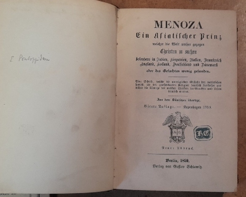 Pontoppidan, Erich (Erik)  Menoza (Ein asiatischer Prinz, welcher die Welt umher gezogen, Christen zu suchen, besonders in indien, Hispanien, Italien, Frankreich, England, Holland, Deutschland und Dänemark, aber des Gesuchten wenig gefunden. Aus dem Dänischen) 