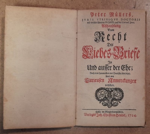 Müller, Peter  Abhandlung vom Recht der Liebes-Briefe in und ausser der Ehe (Nach dem Lateinischen ins Deutsche übersetzet, Und mit Curieusen Anmerckungen versehen) 