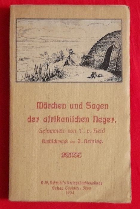 Held, T. von  Märchen und Sagen der afrikanischen Neger (Gesammelt von T. von Held. Mit Buchschmuck von G. Nehring und einer Einführung von General von Liebert) 