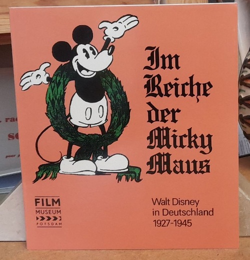 Storm, J.P: und M. Dreßler  Im Reiche der Micky Maus. Walt Disney in Deutschland 1927-1945 (Eine Dokumentation zur AUsstellung im Filmmuseum Potsdam) 