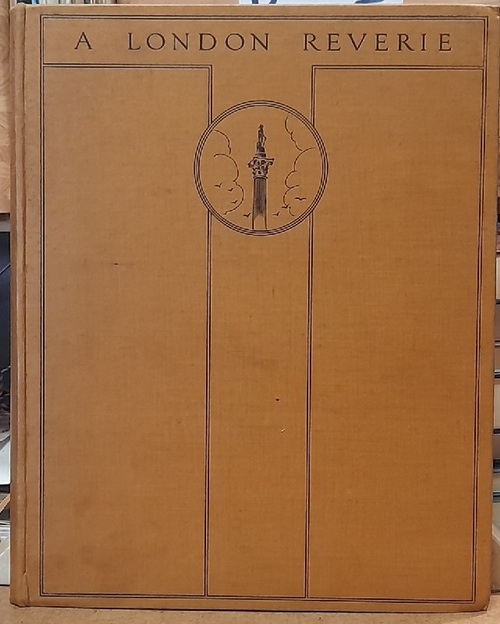 Pennell, Joseph und J.C. Squire  A London reverie (Fifty-six drawings by Joseph Pennell. Arranged with an introductory essay and notes by J. C. Squire) 