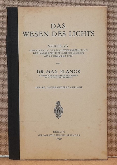 Planck, Max  Das Wesen des Lichts (Vortrag gehalten in der Hauptversammlung der Kaiser-Wilhelm-Gesellschaft am 28. Oktober 1919) 