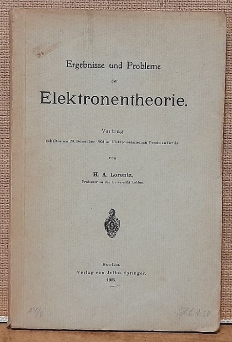 Lorentz, H.A.  Ergebnisse und Probleme der Elektronentheorie (Vortrag, gehalten am 20. Dezember 1904 im Elektrotechnischen Verein zu Berlin) 