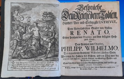 Fassmann, David F.  Gespräche in dem sogenannten Reiche der Todten, Hundert Vier und Siebzigste (174.) Entrevue, Zwischen Dem Niederländischen Grafen vonNassau, Renato, Ersten Printzen von Oranien aus dem besagten Hochgräfl. Hause und dem Printzen von Oranien Philipp. Wilhelmo, des ermordeten Prinzen Wilhelmi ältesten Sohn.... Worinnen Die Historie des Erstern, und ein Theil von der Historie des Letzern, folglich überaus merckwürdige Sachen und Begebenheiten enthalten) 