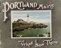 o. Hg.  Portland, Maine and What I Saw There: A city of 60,000 souls, throned on hills and sea-surrounded 