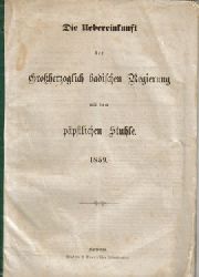 o. Autor  Die Uebereinkunft der Groherzoglich badischen Regierung mit dem ppstlichen Stuhle 1859 