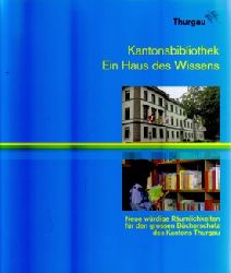 Bothien, Heinz (Red.)  Kantonsbibliothek. Ein Haus des Wissens (Neue wrdige Rumlichkeiten fr den grossen Bcherschatz des Kantons Thurgau) 