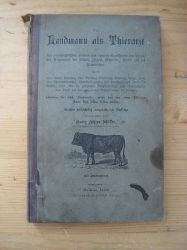 Mller, Georg Alfred  Der Landmann als Thierarzt  bei den hauptschlichsten ueren und inneren Krankheiten der Pferde, des Rindviehes, der Schafe, Ziegen, Schweine, Hunde und des Federviehes. 