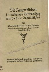 Dessauer, Fritz,  Die Jugendlichen im modernen Strafvollzug und die freie Liebesttigkeit, 