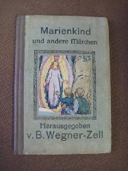 Wegner-Zell, Berta  Marienkind und andere Mrchen 