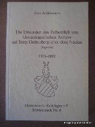 Andermann, Kurt  Die Urkunden des freiherrlich von Gemmingen`schen Archivs auf Burg Guttenberg ber dem Neckar (Regesten) 1353-1802 