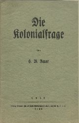 Bauer, H.W.  Die Kolonialfrage (mit 8seitiger Beilage "Verget unsere Kolonien nicht!" der Dt. Kolonialgesellschaft) 