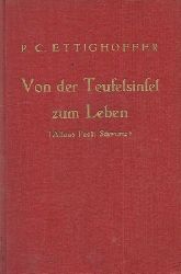 Ettighofer, P.C.  Von der Teufelsinsel zum Leben (Das tragische Grenzlnderschicksal des Elsssers Alfons Paoli Schwartz) 