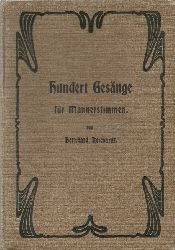 Reichardt, Bernhard  Hundert Gesnge fr Mnnerstimmen (Nebst einem Anhang v. zwanzig Volksliedern. Fr d. Gesangunterricht in d. Oberklassen hherer Lehranstalten, ausgewhlt, bearb. u. hrsg. v. Bernhard Reichardt, Knigl. Musikdirektor, Oberlehrer am Seminar in Waldenburg) 