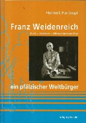 Hartkopf, Herbert  Franz Weidenreich - ein pflzischer Weltbrger (Arzt - Politiker - Menschenforscher) 