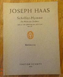 Haas, Joseph  Schiller-Hymne. Die Worte des Glaubens (Fr Bariton-Solo, gemischten Chor und Orchester Opus 107) 