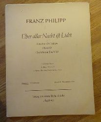 Philipp, Franz  ber aller Nacht ist Licht (Motette in drei Stzen Opus 80; Gedichte von Emil Gtt; Ausgbe A: fr Mnnerchor) 