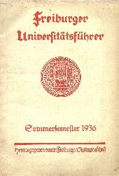 Freiburger Studentenschaft (Hg.)  Freiburger Universittsfhrer. Sommersemester 1936 