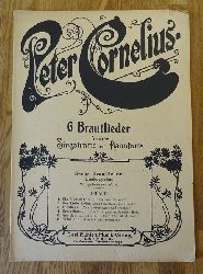 Cornelius, Peter  6 Brautlieder fr eine Singstimme mit Pianoforte (Liederzyklus. Nachgelassenes Werk) 