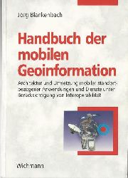 Blankenbach, Jrg  +Handbuch der mobilen Geoinformation (Architektur und Umsetzung mobiler standortbezogener Anwendungen und Dienste unter Bercksichtigung von Interoperabilitt) 