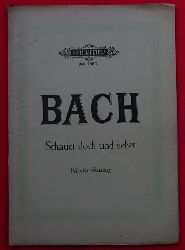 Bach, Johann Sebastian  Schauet doch und sehet (Kantaten im Klavierauszuge bearbeitet v. Gustav Rsler) 