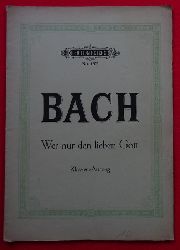 Bach, Johann Sebastian  Wer nur den lieben Gott (Kantaten im Klavierauszuge bearbeitet v. Gustav Rsler) 