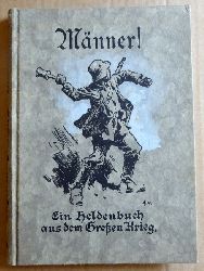Bayerisches Kriegsarchiv (Hg.)  Mnner ! (Ein Heldenbuch aus dem Groen Krieg) 