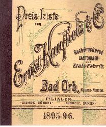 Kaufholz, Ernst  Preis-Liste des Fabrikations- und Versandtgeschftes Ernst Kaufholz & Comp. Bad Orb 1895/96 (Provinz Hessen-Nassau. Bahnstation Wchtersbach) (ber Kartonagen-, Etuis-, Druckarbeiten, Bureau-Bedarfsartikel u. sonstige in das Fach einschlagende Gegenstnde) 