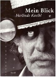 Koelbl, Herlinde (Ill.) und Gerhard Steidl  Mein Blick, Herlinde Koelbl [Herlinde Koelbl, Fotografien, Martin-Gropius-Bau Berlin, 17. Juni bis 1. November 2009] 