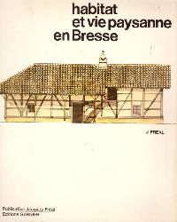 Freal, Jacques  Habitat et vie Paysanne en Bresse 