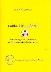 Mller, Peter  Fuball ist Fuball (Betrachtungen zu Geschichte und Gegenwart eines Massensports) 