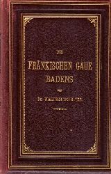 Schultze, Walther Dr.  Die frnkischen Gaue Badens (3 Teile in 1 Band) 