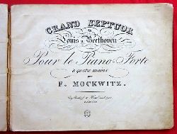 Beethoven, Louis v. (Ludwig)  Grand Septuor [Op. 20] de L. de Beethoven arrang Pour le Pianoforte  quatre mains par F. Mockwitz (Preisangabe gedruckt am Titel: 1 Thlr. 45 Ngr.) 