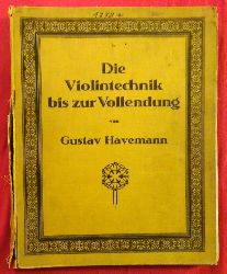 Havemann, Gustav  Die Violintechnik bis zur Vollendung Band I + II (bungen in der ersten Lage. Rhythmische Bogenbungen / bungen fr den Lagenwechsel. Terz- und Oktavbungen) 