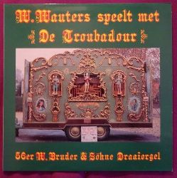 Wauters, W.  W. Wauters speelt met De Troubadour. 56er W. Bruder & Shne Draaiorgel (LP 33 1/3Umin.) 