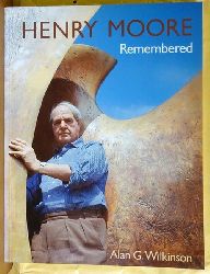 Wilkinson, ALan G.  Henry Moore: Remembered (The Collection at the Art Gallery of Ontario in Toronto) 