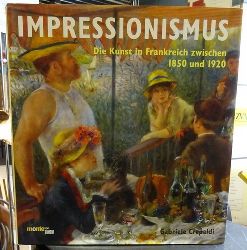 Crepaldi, Gabriele  Impressionismus (Die Kunst in Frankreich zwischen 1850 und 1920. Aus dem Ital. von Christine Ammann) 