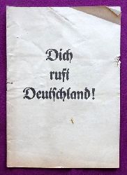 ohne Autor  Dich ruft Deutschland ! (NSDAP-Propagandaheft) 