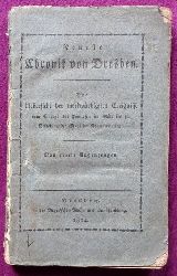 Anonym  Neueste Chronik von Dresden (Eine Uebersicht der merkwuerdigsten Ereignisse vom Einzuge der Franzosen im Mrz bis zur Befreiung der Stadt im November 1813; Von einem Augenzeugen) 