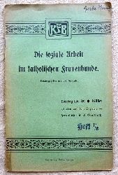 Mller, O. Dr.  Die soziale Arbeit im katholischen Frauenbunde (Vortrag gehalten auf dem sozialen Ferienkursus in M. Gladbach im Jahre 1905) 