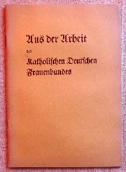   Aus der Arbeit des Katholischen Deutschen Frauenbundes Januar 1931 - Juni 1932 