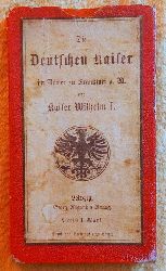 ohne Autor  Die Deutschen Kaiser im Rmer zu Frankfurt a. M. und Kaiser Wilhelm I. 