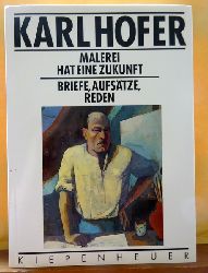 Hofer, Karl  Malerei hat eine Zukunft (Briefe, Aufstze, Reden; Herausgegeben von Andreas Hneke) 