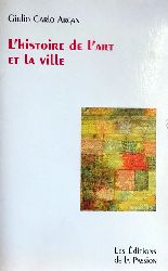 Argan, Giulio Carlo  L`Histoire de L`Art et la Ville (Crise, Cultur, Design) 