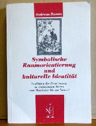 Ramin, Andreas  Symbolische Raumorientierung und kulturelle Identitt (Leitlinien der Entwicklung in erzhlenden Texten vom Mittelalter bis zur Neuzeit) 