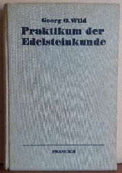 Wild, Georg O.  Praktikum der Edelsteinkunde (Eine Einfhrung in das Wissen von den Edelsteinen) 