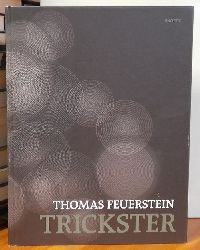 Feuerstein, Thomas  Trickster (Ausstellungskatalog, hrsg. von Hans-Peter Wipplinger) 