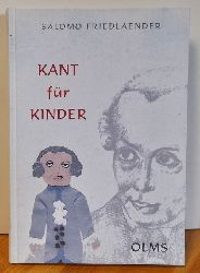Friedlnder, Salomo (d.i. Mynona)  Kant fr Kinder (Fragelehrbuch fr den sittlichen Unterricht. Mit einem Essay "Kants Kinder") 