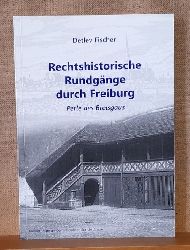 Fischer, Detlev  Rechtshistorische Rundgnge durch Freiburg (Perle des Breisgaus) 